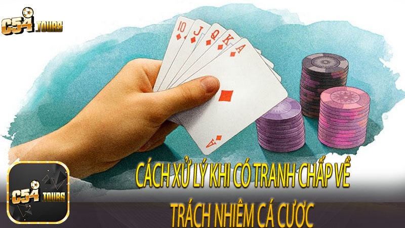 Cách xử lý khi có tranh chấp về trách nhiệm cá cược