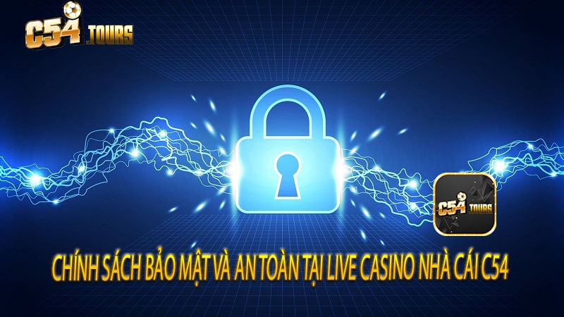 Chính sách bảo mật và an toàn tại live casino nhà cái c54