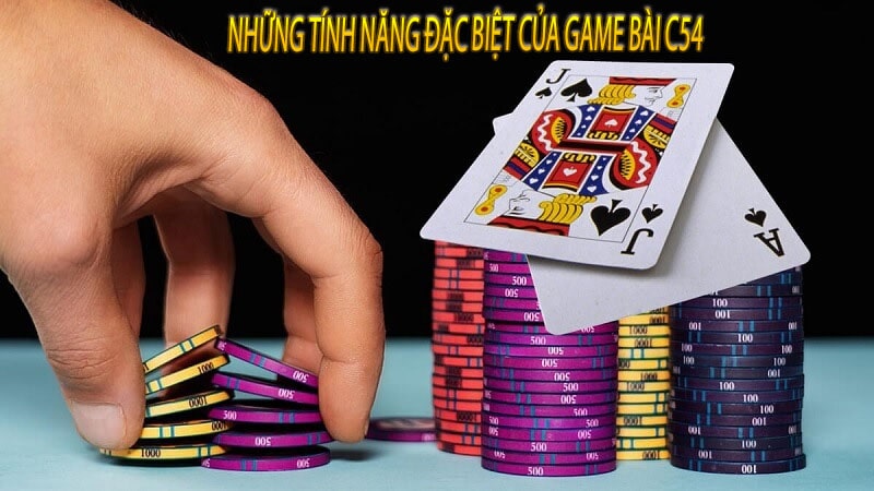 Những tính năng đặc biệt của game bài c54