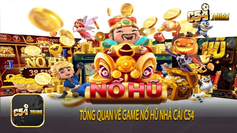 Tổng quan về game Nổ hũ nhà cái c54